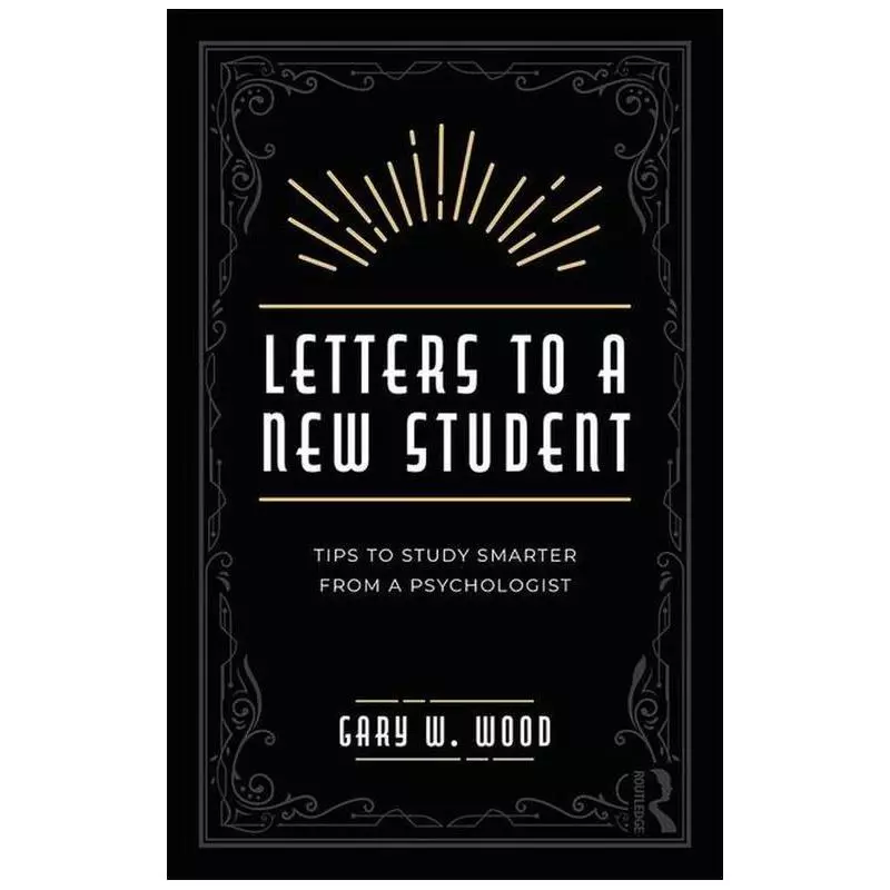 LETTERS TO A NEW STUDENT TIPS TO STUDY SMARTER FROM A PSYCHOLOGIST - Routledge