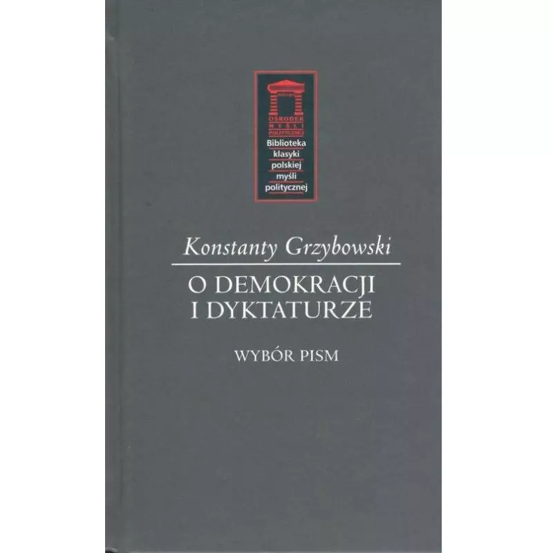 O DEMOKRACJI I DYKTATURZE Konstanty Grzybowski - Ośrodek Myśli Politycznej