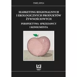 MARKETING REGIONALNYCH I EKOLOGICZNYCH PRODUKTÓW ŻYWNOŚCIOWYCH Paweł Bryła - Wydawnictwo Uniwersytetu Łódzkiego