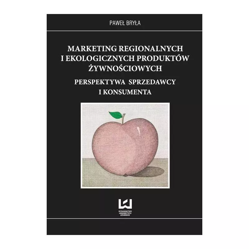 MARKETING REGIONALNYCH I EKOLOGICZNYCH PRODUKTÓW ŻYWNOŚCIOWYCH Paweł Bryła - Wydawnictwo Uniwersytetu Łódzkiego