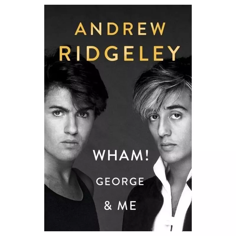 WHAM! GEORGE & ME Andrew Ridgeley - Penguin Books