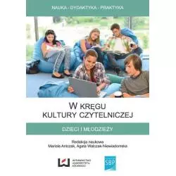 W KRĘGU KULTURY CZYTELNICZEJ DZIECI I MŁODZIEŻY Mariola Antczak, Agata Walczak-Niewiadomska - Wydawnictwo Uniwersytetu Ł�...