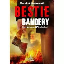 BESTIE BANDERY. KACI MAŁOPOLSKI WSCHODNIEJ Marek A. Kaprowski - Replika