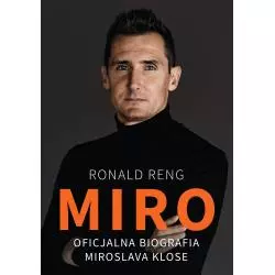 MIRO OFICJALNA BIOGRAFIA MIROSLAVA KLOSE Ronald Reng - Zysk