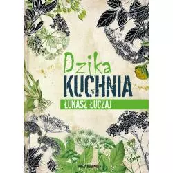 DZIKA KUCHNIA Łukasz Łuczaj - Nasza Księgarnia