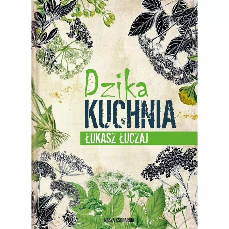 DZIKA KUCHNIA Łukasz Łuczaj - Nasza Księgarnia