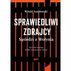 SPRAWIEDLIWI ZDRAJCY SĄSIEDZI Z WOŁYNIA Witold Szabłowski - Znak