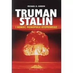 TRUMAN STALIN I KONIEC MONOPOLU ATOMOWEGO Gordin Michael D. - Prószyński