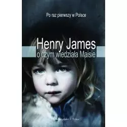 O CZYM WIEDZIAŁA MAISIE Henry James - Prószyński