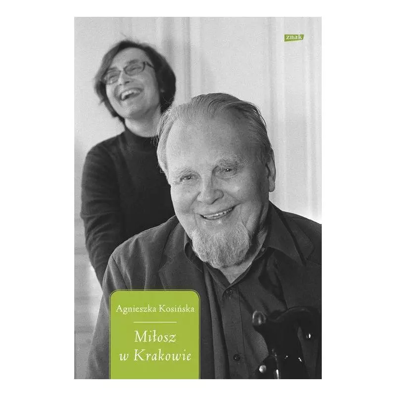 MIŁOSZ W KRAKOWIE Agnieszka Kosińska - Znak MIŁOSZ W KRAKOWIE Agnieszka Kosińska - Znak