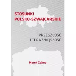 STOSUNKI POLSKO-SZWAJCARSKIE PRZESZŁOŚĆ I TERAŹNIEJSZOŚĆ Marek Żejmo - FNCE