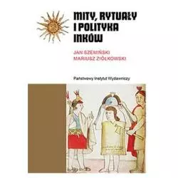 MITY, RYTUAŁY I POLITYKA INKÓW Jan Szemiński, Mariusz Ziółkowski - Piw