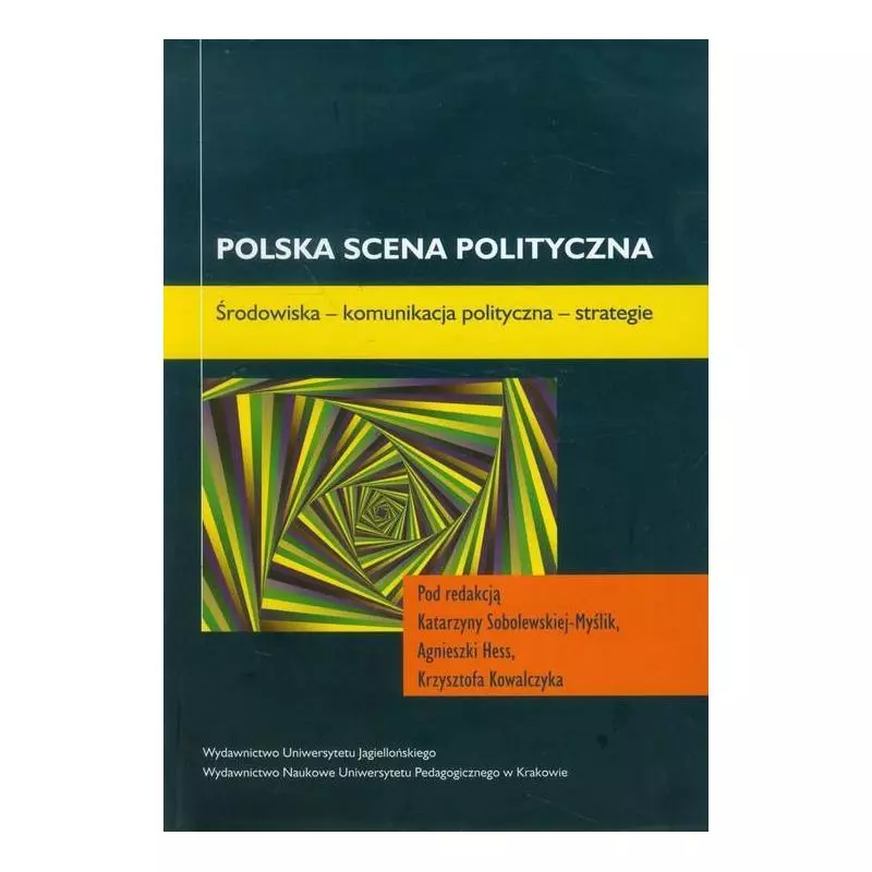 POLSKA SCENA POLITYCZNA Katarzyna Sobolewska-Myślik, Agnieszka Hess, Krzysztof Kowalczyk - Wydawnictwo Uniwersytetu Jagiello...