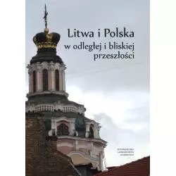 LITWA I POLSKA W ODLEGŁEJ I BLISKIEJ PRZESZŁOŚCI Anna Łysiak-Łątkowska, Zbigniew Opacki - Wydawnictwo Uniwersytetu Gda�...