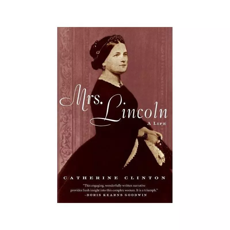 MRS. LINCOLN: A LIFE Catherine Clinton - Harper Perennial
