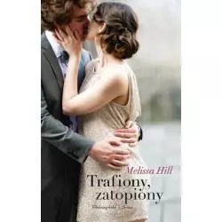 TRAFIONY, ZATOPIONY Melissa Hill - Prószyński