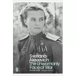 THE UNWOMANLY FACE OF WAR Svetlana Alexievich - Penguin Books