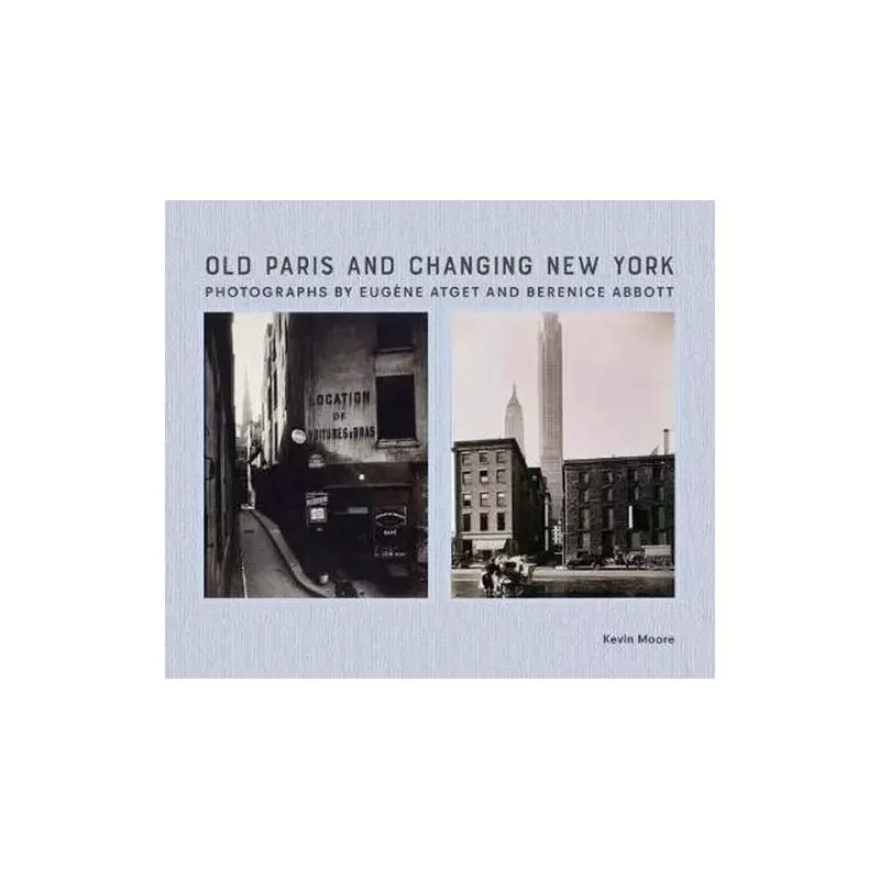 OLD PARIS AND CHANGING NEW YORK Kevin Moore - Yale University Press