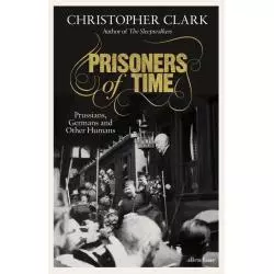 PRISONERS OF TIME Christopher Clark - Allen Lane