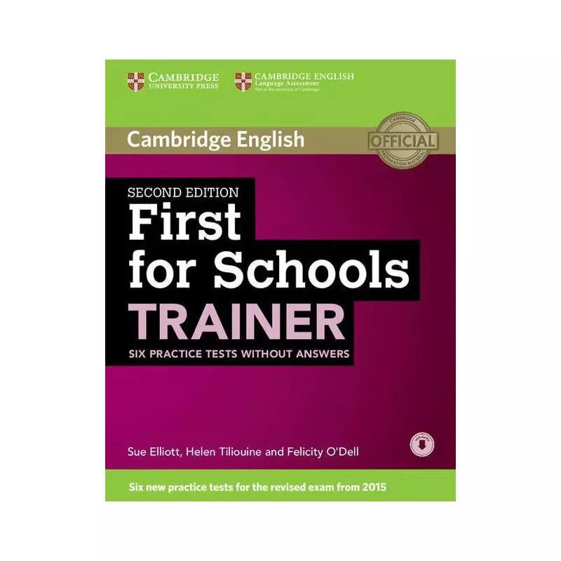 FIRST FOR SCHOOLS TRAINER SIX PRACTICE TESTS WITHOUT ANSWERS WITH AUDIO Felicity ODell - Cambridge University Press