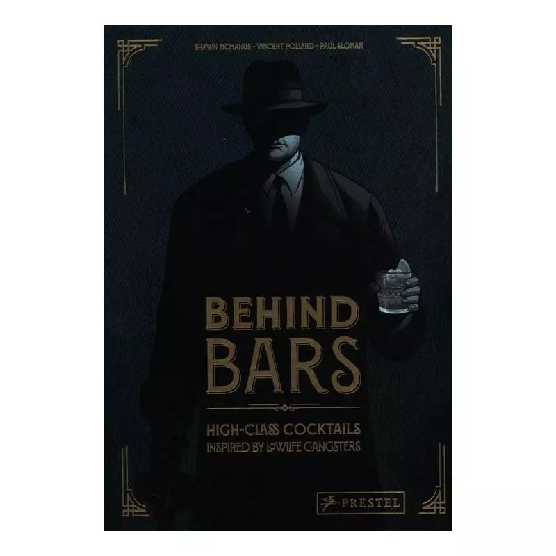 BEHIND BARS HIGH-CLASS COCKTAILS INSPIRED BY LOWLIFE GANGSTERS Vincent Pollard - Prestel