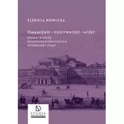 OMAMIENIE CUDOWNOŚĆ AFEKT DRAMAT W KRĘGU DZIEWIĘTNASTOWIECZNYCH WYOBRAŻEŃ I POJĘĆ Elżbieta Nowicka - Księgarnia Aka...