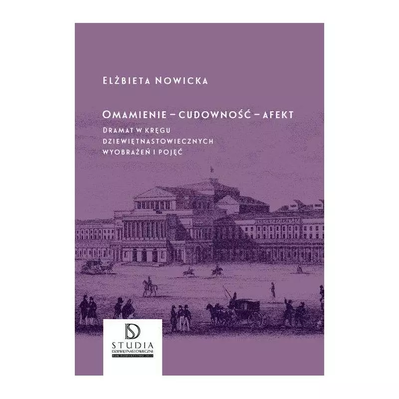 OMAMIENIE CUDOWNOŚĆ AFEKT DRAMAT W KRĘGU DZIEWIĘTNASTOWIECZNYCH WYOBRAŻEŃ I POJĘĆ Elżbieta Nowicka - Księgarnia Aka...