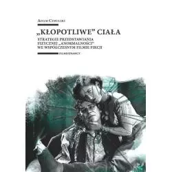 „KŁOPOTLIWE” CIAŁA STRATEGIE PRZEDSTAWIANIA FIZYCZNEJ „ANORMALNOŚCI” WE WSPÓŁCZESNYM FILMIE FIKCJI Adam Cybulski...