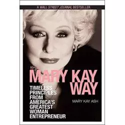 THE MARY KAY WAY: TIMELESS PRINCIPLES FROM AMERICAS GREATEST WOMEN ENTREPRENEUR Mary Kay - Wiley