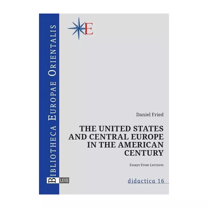 THE UNITED STATES AND CENTRAL EUROPE IN THE AMERICAN CENTURY Daniel Fried - Wydawnictwa Uniwersytetu Warszawskiego