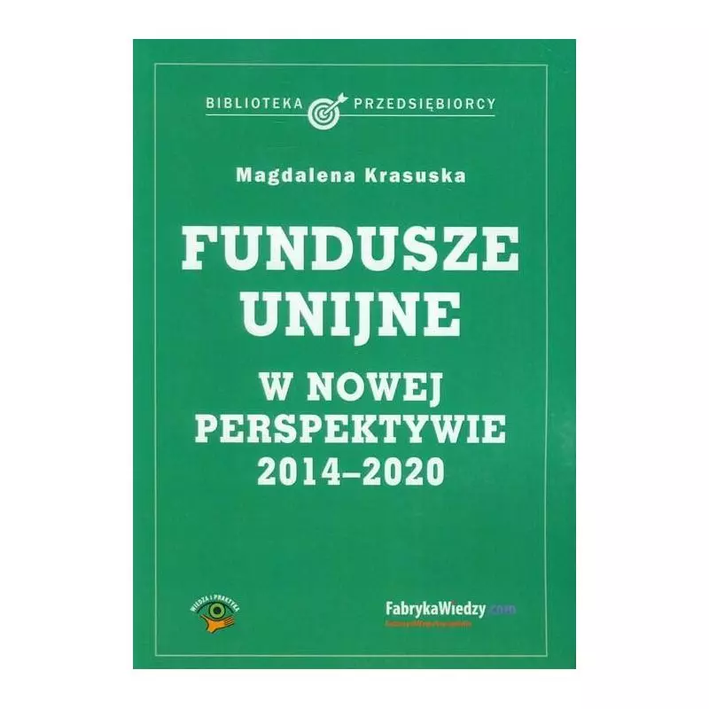 FUNDUSZE UNIJNE W NOWEJ PERSPEKTYWIE 2014-2020 Magdalena Krasuska - Wiedza i Praktyka