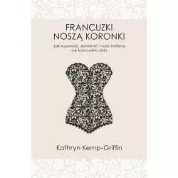 FRANCUZKI NOSZĄ KORONKI Kathryn Kemp-Griffin - Znak