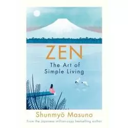ZEN: THE ART OF SIMPLE LIVING Shunmyo Masuno - Michael Joseph