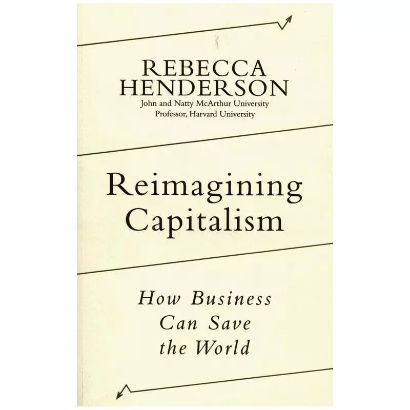 REIMAGINING CAPITALISM HOW BUSINESS CAN SAVE THE WORLD Rebecca Henderson - Penguin Books