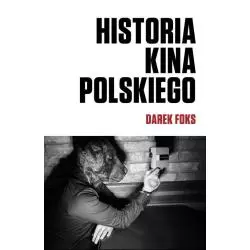 HISTORIA KINA POLSKIEGO Darek Foks - Biuro Literackie