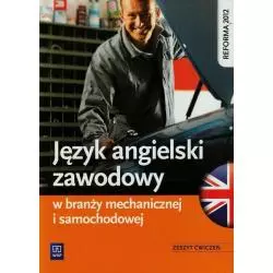 JĘZYK ANGIELSKI ZAWODOWY W BRANŻY MECHANICZNEJ I SAMOCHODOWEJ ZESZYT ĆWICZEŃ Rafał Sarna, Katarzyna Sarna - WSiP