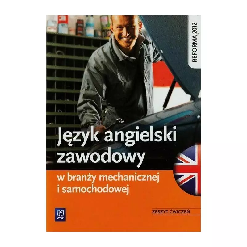 JĘZYK ANGIELSKI ZAWODOWY W BRANŻY MECHANICZNEJ I SAMOCHODOWEJ ZESZYT ĆWICZEŃ Rafał Sarna, Katarzyna Sarna - WSiP