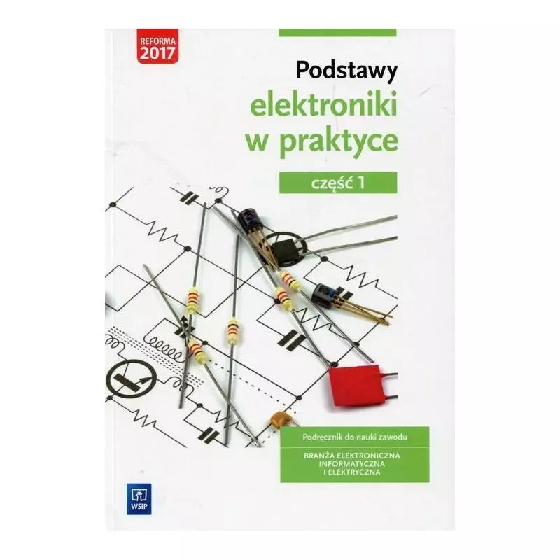 PODSTAWY ELEKTRONIKI W PRAKTYCE 1 PODRĘCZNIK Anna Tąpolska - WSiP