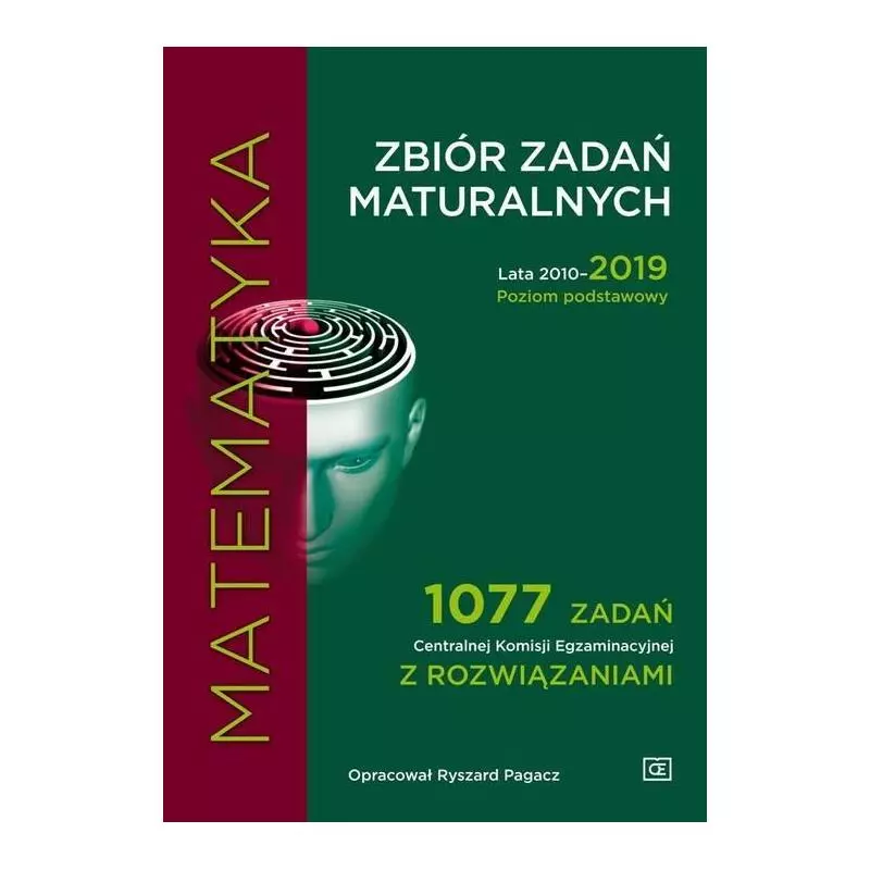 MATEMATYKA ZBIÓR ZADAŃ MATURALNYCH 2010-2019 POZIOM PODSTAWOWY 1077 ZADAŃ CKE Z ROZWIĄZANIAMI - Pazdro