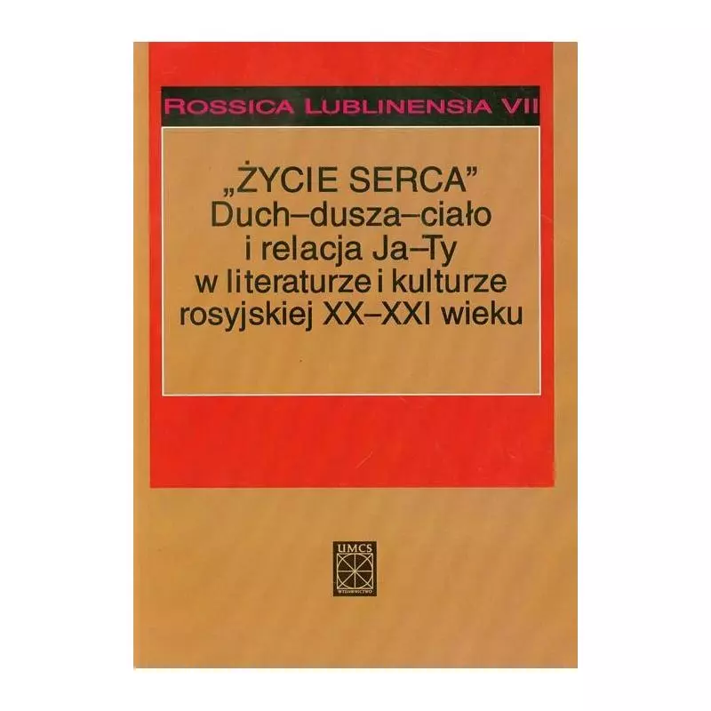 ŻYCIE SERCA DUCH DUSZA CIAŁO IMRELACJA JA-TY W LITERATURZE I KULTURZE ROSYJSKIEJ XX-XXI WIEKU - UMCS