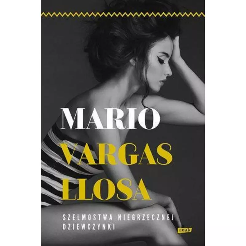 SZELMOSTWA NIEGRZECZNEJ DZIEWCZYNKI Mario Vargas Llosa - Znak SZELMOSTWA NIEGRZECZNEJ DZIEWCZYNKI Mario Vargas Llosa - Znak