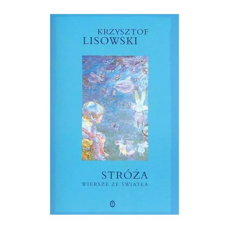 STRÓŻA WIERSZE ZE ŚWIATŁA Krzysztof Lisowski - Wydawnictwo Literackie