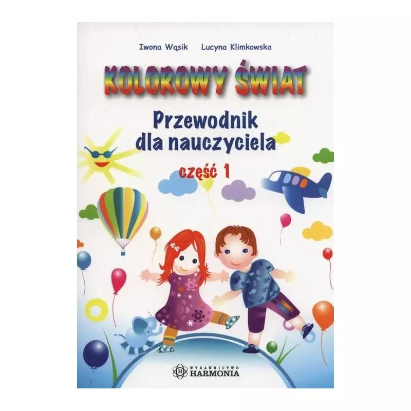 KOLOROWY ŚWIAT PRZEWODNIK DLA NAUCZYCIELA 1 Lucyna Klimkowska, Iwona Wąsik - Harmonia