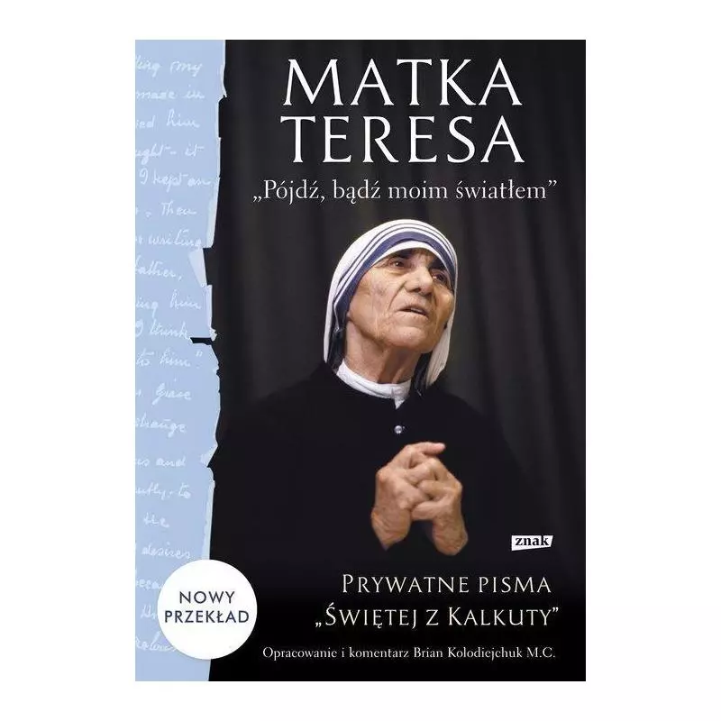 PÓJDŹ, BĄDŹ MOIM ŚWIATŁEM. PRYWATNE PISMA ŚWIĘTEJ Z KALKUTY Matka Teresa - Znak