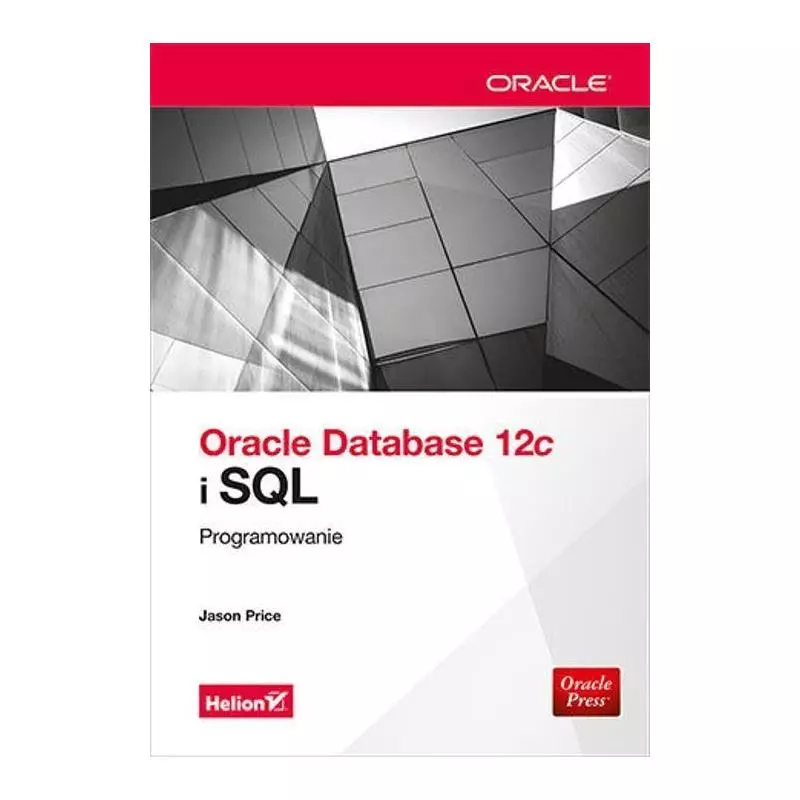 ORACLE DATABASE 12C I SQL PROGRAMOWANIE Jason Price - Helion