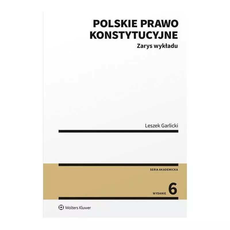 POLSKIE PRAWO KONSTYTUCYJNE ZARYS WYKŁADU Leszek Garlicki - Wolters Kluwer