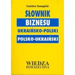 SŁOWNIK BIZNESU UKRAIŃSKO-POLSKI POLSKO-UKRAIŃSKI Stanisław Domagalski - Wiedza Powszechna