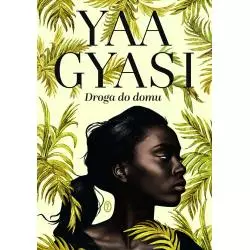 DROGA DO DOMU Yaa Gyasi - Wydawnictwo Literackie