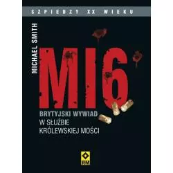 MI6 BRYTYJSKI WYWIAD W SŁUŻBIE KRÓLEWSKIEJ MOŚCI Michael Smith - Wydawnictwo RM