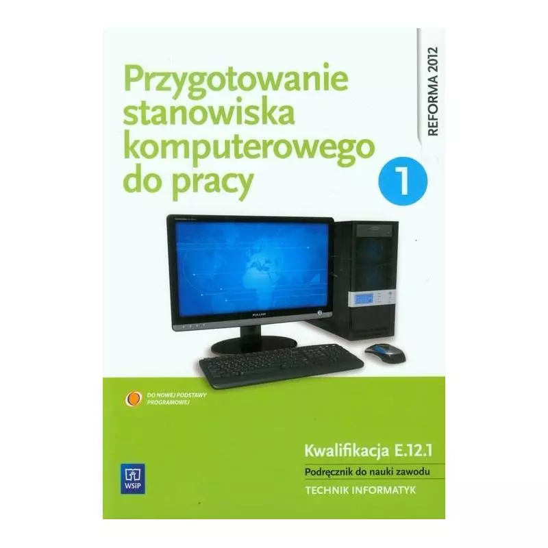 PRZYGOTOWANIE STANOWISKA KOMPUTEROWEGO DO PRACY PODRĘCZNIK 1 TECHNIK INFORMATYK Krzysztof Pytel - WSiP